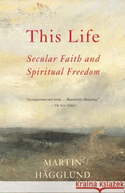 This Life: Secular Faith and Spiritual Freedom Martin Hagglund 9781101873731 Anchor Books - książka