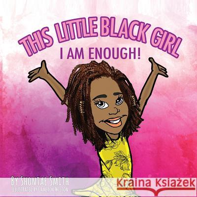 This Little Black Girl: I Am Enough! Shontae P. Smith Cameron Wilson 9780578417301 Shontae Smith - książka