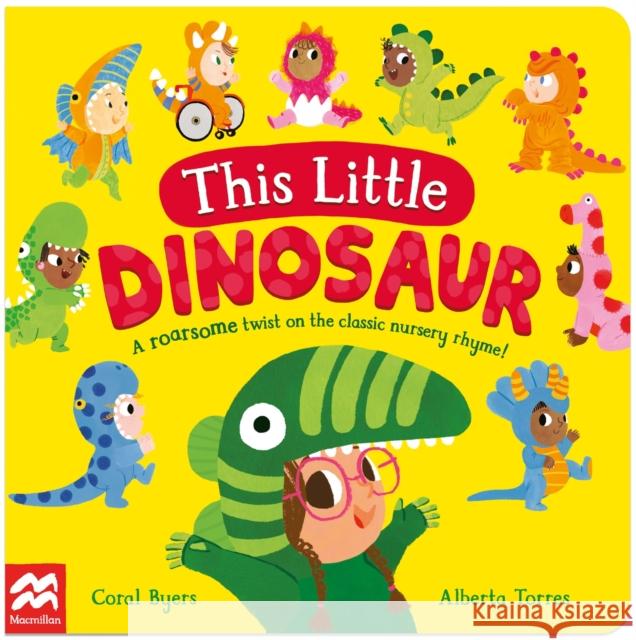This Little Dinosaur: A Roarsome Twist on the Classic Nursery Rhyme! Coral Byers 9781035022137 Pan Macmillan - książka