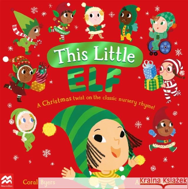 This Little Elf: A Christmas Twist on the Classic Nursery Rhyme! Coral Byers 9781529092950 Pan Macmillan - książka