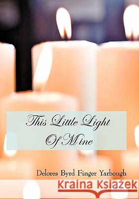 This Little Light Of Mine Finger Yarbough, Delores Byrd 9781450208321 iUniverse.com - książka