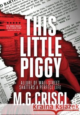 This Little Piggy: A Disturbing Tale About Wall Street's Lunatic Fringe M G Crisci 9781456630645 Orca Publishing Company USA - książka