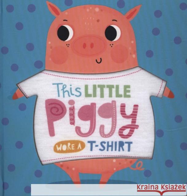 This Little Piggy Wore A T-Shirt    9781789471922 Make Believe Ideas - książka