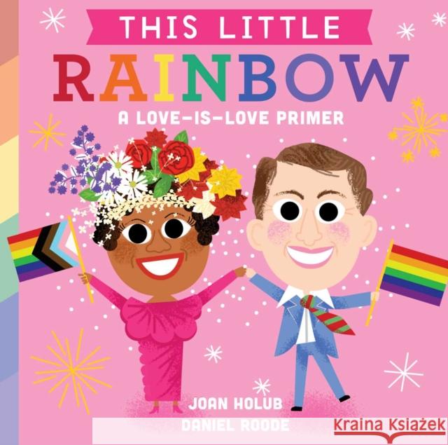 This Little Rainbow: A Love-Is-Love Primer Joan Holub Daniel Roode 9781534475601 Little Simon - książka