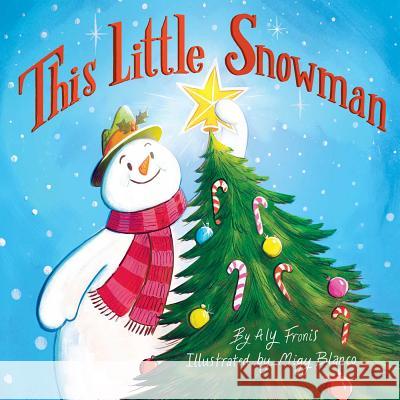 This Little Snowman Aly Fronis Migy Blanco 9781499807165 Little Bee Books - książka