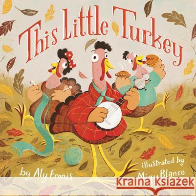 This Little Turkey Aly Fronis Migy Blanco 9781499803020 Little Bee Books - książka