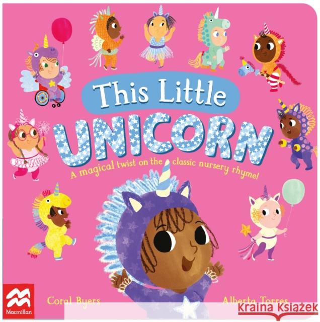 This Little Unicorn: A Magical Twist on the Classic Nursery Rhyme! Coral Byers 9781035022151 Pan Macmillan - książka