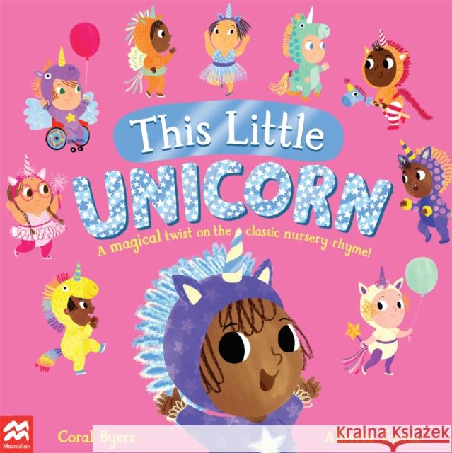 This Little Unicorn: A Magical Twist on the Classic Nursery Rhyme! Coral Byers 9781529092943 Pan Macmillan - książka