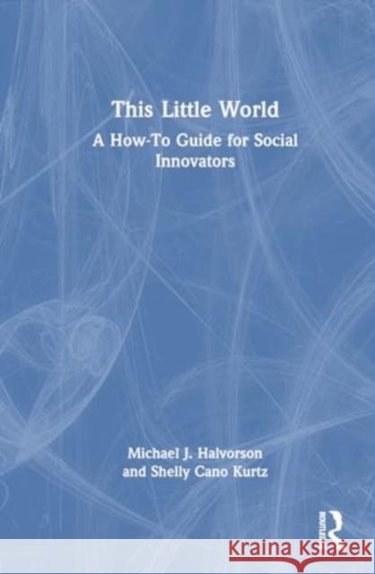 This Little World: A How-To Guide for Social Innovators Michael J. Halvorson Shelly Can 9781032708928 Routledge - książka