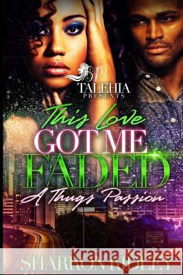 This Love Got Me Faded: A Thug Passion Sharron Ridley 9781544651156 Createspace Independent Publishing Platform - książka