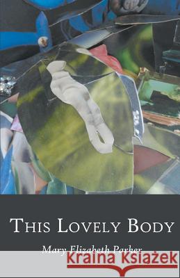 This Lovely Body Mary Elizabeth Parker 9781635341232 Finishing Line Press - książka