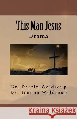 This Man Jesus Dr Darrin Waldroup 9781456506506 Createspace - książka