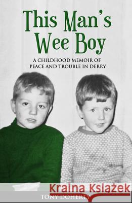 This Man's Wee Boy: A Childhood Memoir of Peace and Trouble in Derry Tony Doherty 9781781174586 Mercier Press - książka