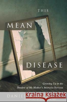 This Mean Disease: Growing Up in the Shadow of My Mother's Anorexia Nervosa Daniel Becker 9780936077505 Gurze Books - książka