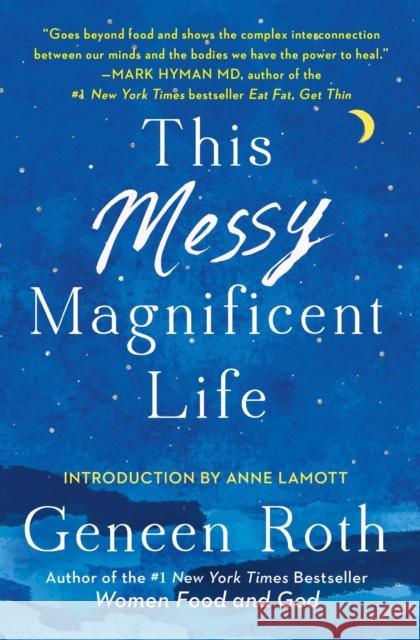 This Messy Magnificent Life: A Field Guide to Mind, Body, and Soul Geneen Roth Anne Lamott 9781501182471 Scribner Book Company - książka
