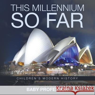This Millennium so Far Children's Modern History Baby Professor 9781541905054 Baby Professor - książka
