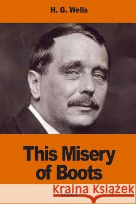 This Misery of Boots H. G. Wells 9781540529329 Createspace Independent Publishing Platform - książka
