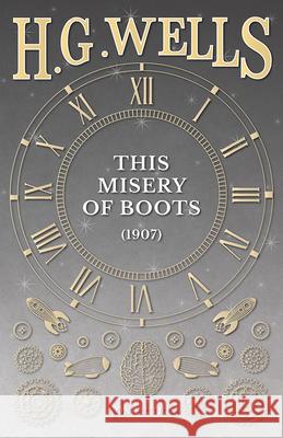 This Misery of Boots (1907) H. G. Wells 9781473333673 H. G. Wells Library - książka