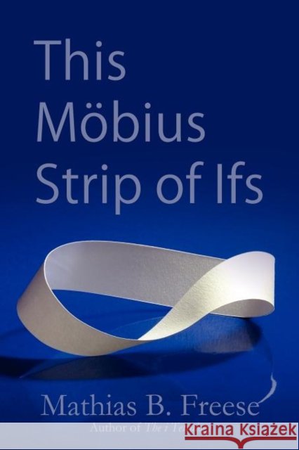This Möbius Strip of Ifs Freese, Mathias 9781604947236 Wheatmark Inc - książka