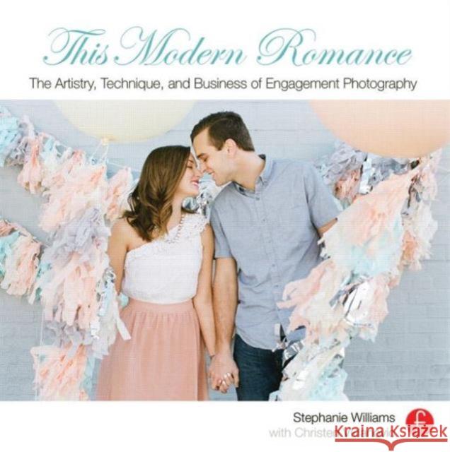 This Modern Romance: The Artistry, Technique, and Business of Engagement Photography: The Artistry, Technique, and Business of Engagement Photography Williams, Stephanie 9780415828260  - książka