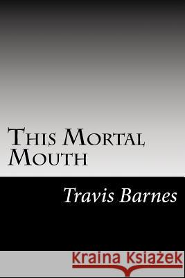 This Mortal Mouth Travis Barnes 9781519715784 Createspace Independent Publishing Platform - książka