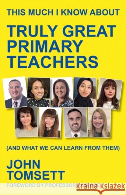 This Much I Know About Truly Great Primary Teachers: (and what we can learn from them) John Tomsett 9781785837456 Crown House Publishing - książka