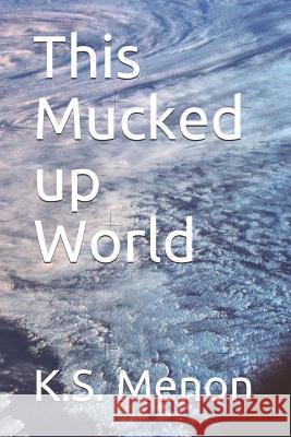 This Mucked Up World K. S. Menon 9781724158864 Independently Published - książka