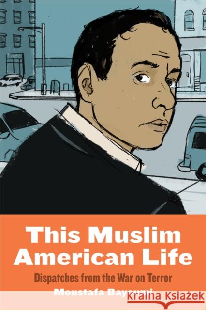 This Muslim American Life: Dispatches from the War on Terror Moustafa Bayoumi 9781479835645 New York University Press - książka