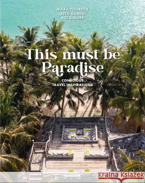 This Must be Paradise: Conscious Travel Inspirations Simoes, Agi 9783961713868 teNeues Publishing UK Ltd - książka