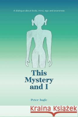 This Mystery and I Peter Ingle 9781736742518 Peter M. Ingle - książka