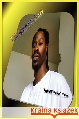 This Nigger Is Crazy Torrey Flowers Ravenion Nalls Nalls Reginald Walton 9780985145347 Jazzy Kitty Greetings Marketing & Publishing - książka