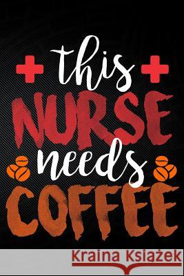 This Nurse Needs Coffee Erik Watts 9781794050082 Independently Published - książka