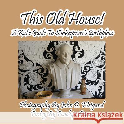 This Old House! a Kid's Guide to Shakespeare's Birthplace Penelope Dyan John Weigand 9781614771289 Bellissima Publishing - książka