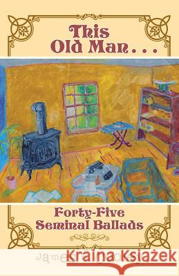 This Old Man . . .: Forty-FiveSeminal Ballads Cooley, James R. 9781490762425 Trafford Publishing - książka