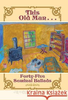 This Old Man . . .: Forty-FiveSeminal Ballads Cooley, James R. 9781490762432 Trafford Publishing - książka