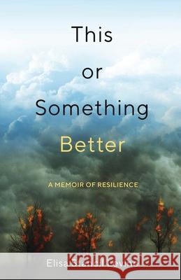 This or Something Better: A Memoir of Resilience Elisa Stanci 9781647423612 She Writes Press - książka