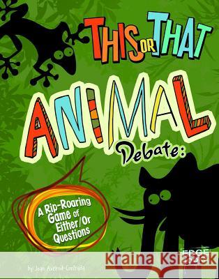 This or That Animal Debate: A Rip-Roaring Game of Either/Or Questions Joan Axelrod-Contrada 9781429692724 Capstone Press - książka