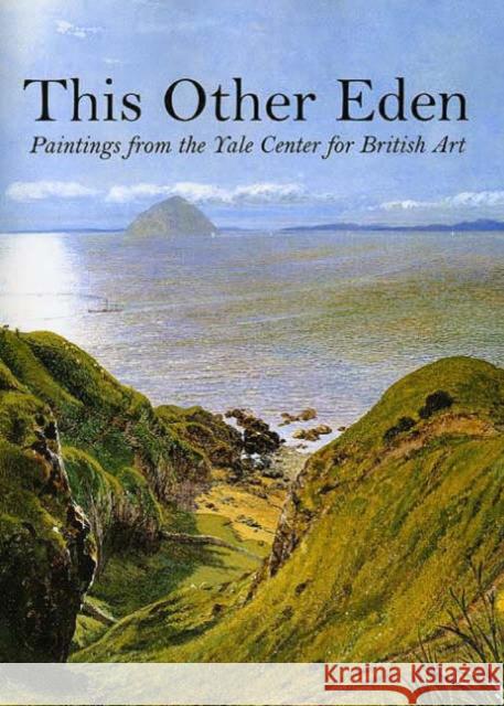 This Other Eden: Paintings from the Yale Center for British Art Malcolm Warner Yale Center for British Art              Julia Alexander 9780300074987 Yale University Press - książka