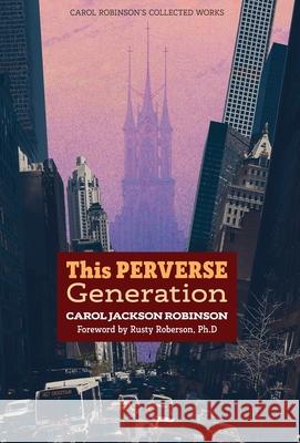 This Perverse Generation Carol Jackson Robinson Rusty Roberson 9781989905357 Arouca Press - książka