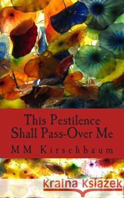 This Pestilence Shall Pass-Over Me M. M. Kirschbaum 9781502857361 Createspace Independent Publishing Platform - książka