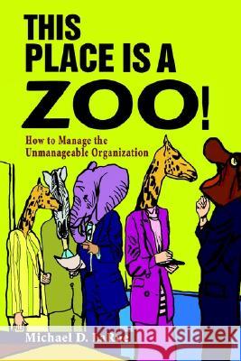 This Place is a Zoo!: How to Manage the Unmanageable Organization Larue, Michael D. 9780595234981 Writer's Showcase Press - książka