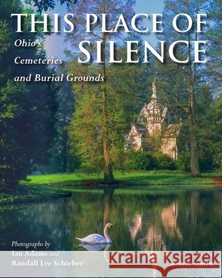 This Place of Silence: Ohio's Cemeteries and Burial Grounds Ian Adams Randall Lee Schieber Robin L. Smith 9780804012522 Swallow Press - książka