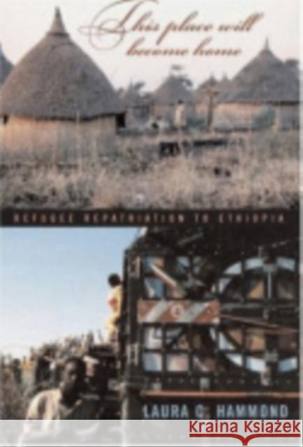 This Place Will Become Home: Refugee Repatriation to Ethiopia Laura C. Hammond 9780801443077 Cornell University Press - książka