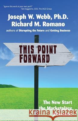 This Point Forward: The New Start the Marketplace Demands Joseph W. Web Richard M. Romano 9781502327031 Createspace - książka