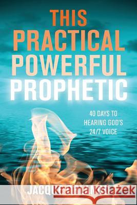 This Practical Powerful Prophetic: 40 Days to Hearing God's 24/7 Voice Jacque Coffee 9780984667536 Jumping Canvas Press - książka