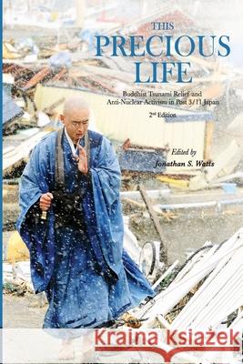 This Precious Life: Buddhist Tsunami Relief and Anti-Nuclear Activism in Post 3/11 Japan Jonathan S. Watts Jonathan S. Watts 9786167368207 Parbpim Printing House - książka