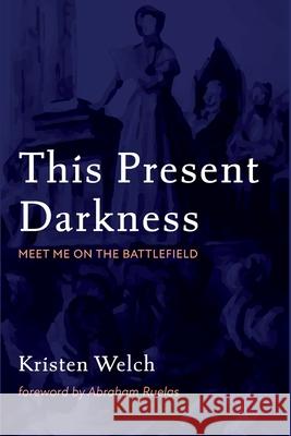 This Present Darkness Kristen Welch Abraham Ruelas 9781725292963 Wipf & Stock Publishers - książka