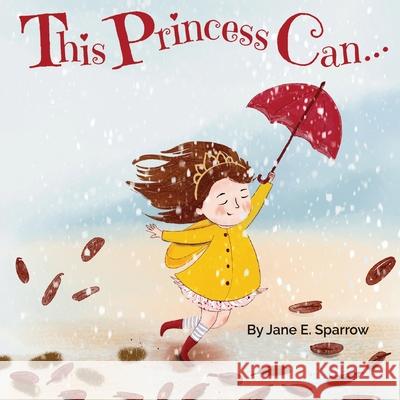 This Princess Can: An Inspirational Bedtime Story Book for Girls Jane E. Sparrow 9781838479824 Moncreiffe Press - książka