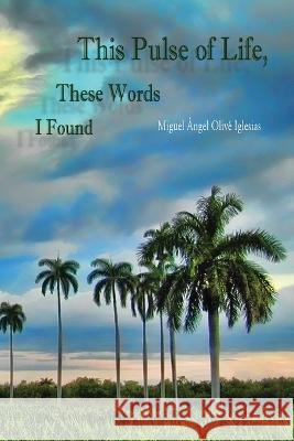 This Pulse of Life, These Words I Found Miguel Áo Iglesias 9781989786680 Wet Ink Books - książka
