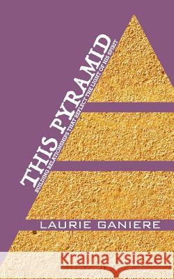 This Pyramid: Building Relationships That Reflect the Light of His Spirit Laurie Ganiere 9781540873835 Createspace Independent Publishing Platform - książka